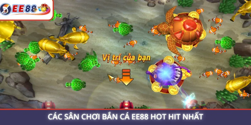 Các sân chơi bắn cá EE88 hot hit nhất