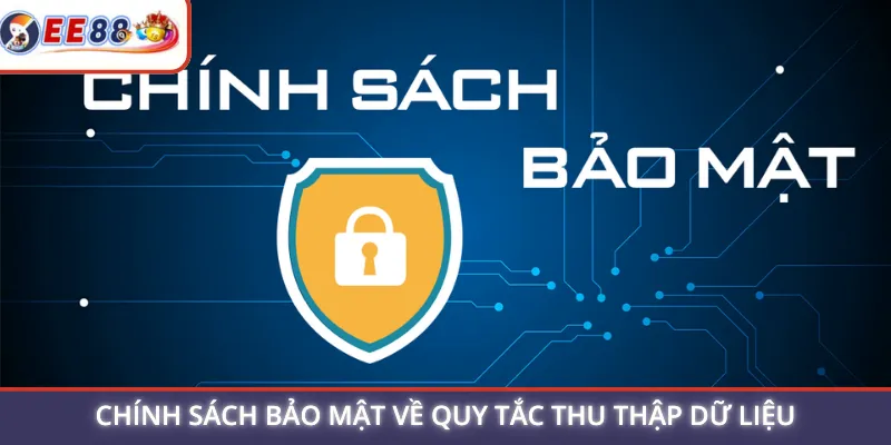 Chính sách bảo mật về quy tắc thu thập dữ liệu
