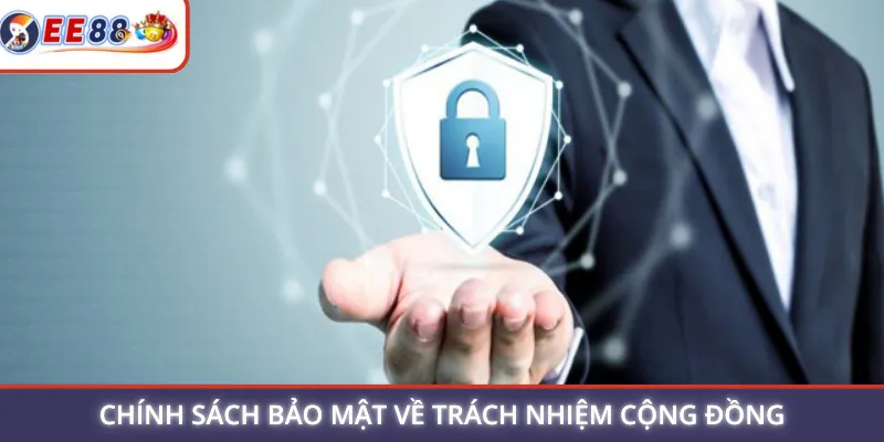 Chính sách bảo mật về trách nhiệm cộng đồng