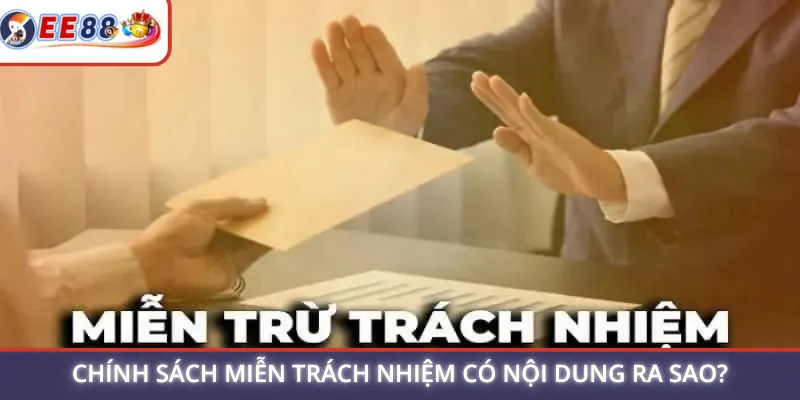 Chính sách miễn trách nhiệm có nội dung ra sao?