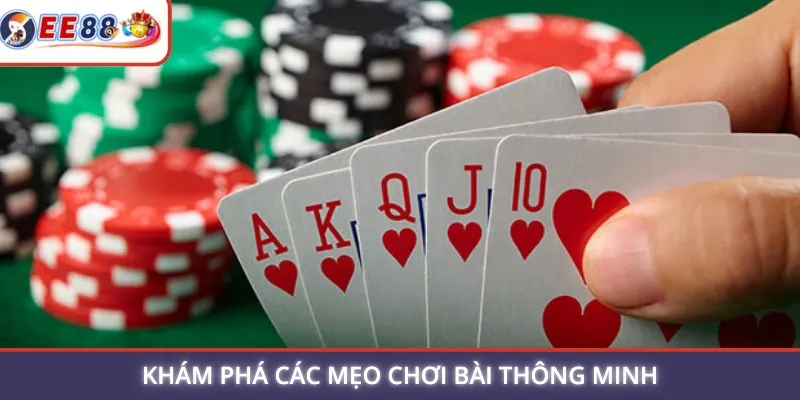 Khám phá các mẹo chơi bài thông minh