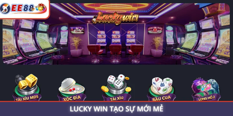Lucky Win tạo sự mới mẻ