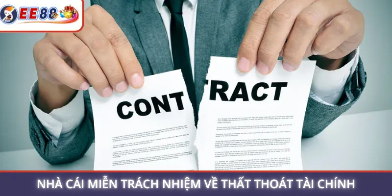 Nhà cái miễn trách nhiệm về thất thoát tài chính